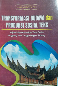 Image of Transformasi Budaya dan Produksi Sosial Teks: Kajian Intertekstualitas Teks Cerita Anggung Nan Tungga Magek Jabang
