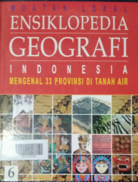 Image of Muatan Ensiklopedia Geografi Indonesia JIlid 6: Menegenal 33 Provinsi di Tanah Air
