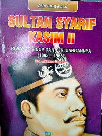 Image of Sultan Syarif Kasim II: Riwayat Hidup dan Perjuangannya (1893-1968)