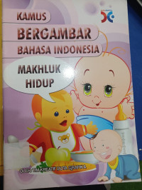 Image of Kamus Bergambar Bahasa Indonesia : Makhluk Hidup