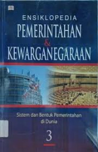 Image of Ensiklopedia Pemerintahan dan Kewarganegaraan: Sistem dan Bentuk Pemerintahan di Dunia 3