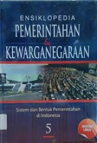 Image of Ensiklopedia Pemerintahan & Kewarganegaraan Jilid 5: Bentuk Dan Sistem Pemerintahan Di Indonesia