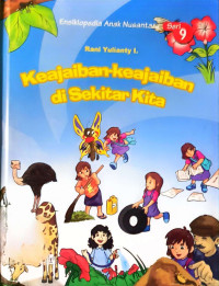Image of Ensiklopedia Anak Nusantara Seri 9: Keajaiban-keajaiban di Sekitar Kita