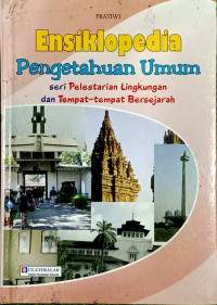 Image of Ensiklopedia Pengetahuan Umum: Seri Pelestarian Lingkungan dan Tempat-tempat Bersejarah