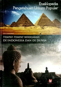 Image of Ensiklopedia Pengetahuan Umum Populer: Tempat-tempat Bersejarah di Indonesia dan di Dunia